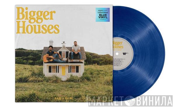  Dan + Shay  - Bigger Houses