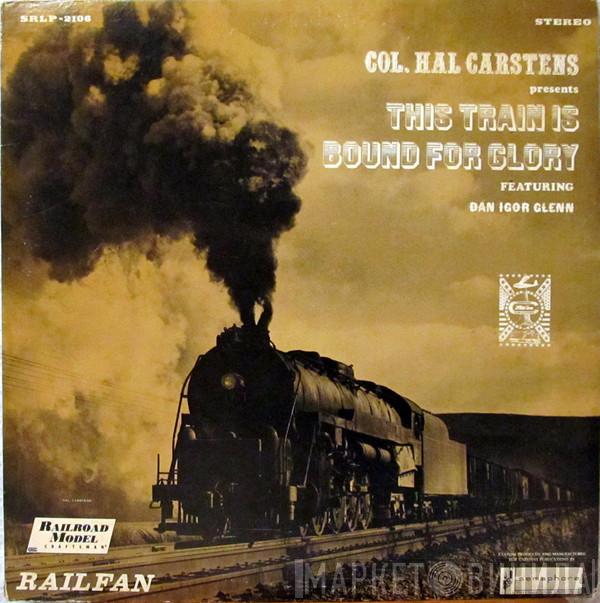 Dan "Igor" Glenn - Col. Hal Carstens Presents This Train Is Bound For Glory Featuring Dan Igor Glenn