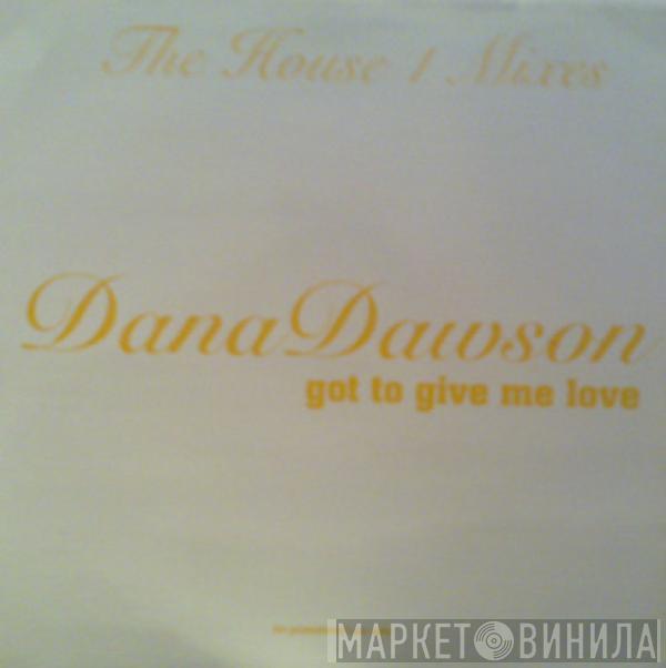 Dana Dawson - Got To Give Me Love: The House 1 Mixes