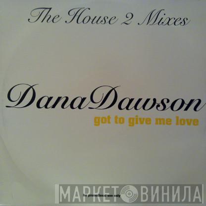 Dana Dawson - Got To Give Me Love: The House 2 Mixes