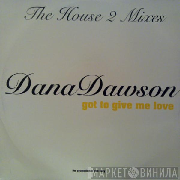 Dana Dawson - Got To Give Me Love: The House 2 Mixes