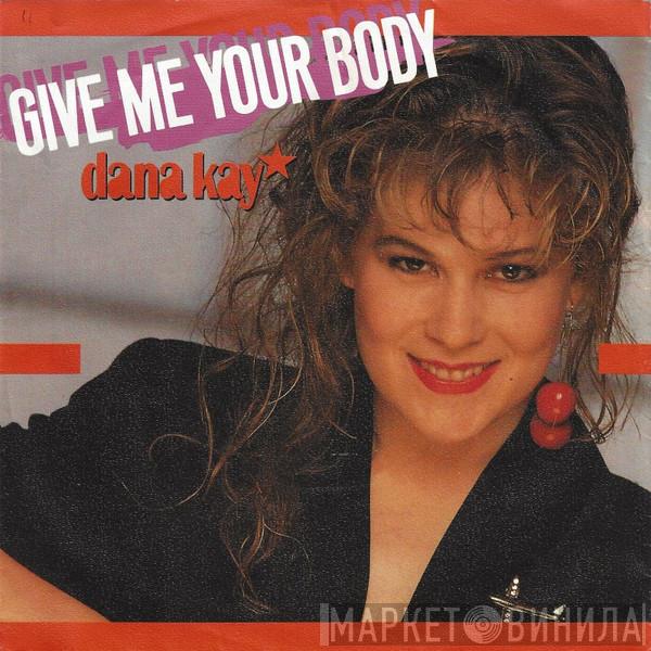  Dana Kay  - Give Me Your Body