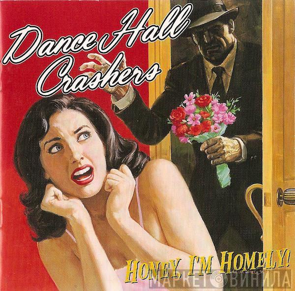  Dance Hall Crashers  - Honey, I'm Homely!