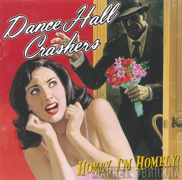 Dance Hall Crashers - Honey, I'm Homely!
