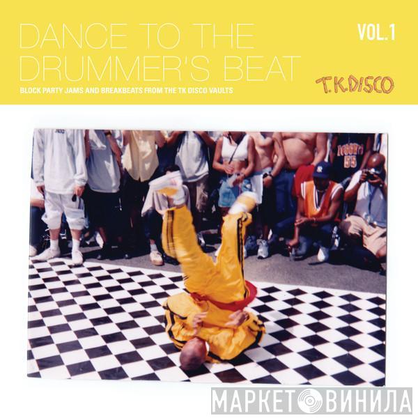  - Dance To The Drummer's Beat (Block Party Jams And Breakbeats From The TK Disco Vaults) (Vol. 1)