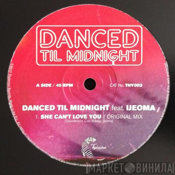 Danced Til Midnight, Ijeoma - She Can't Love You