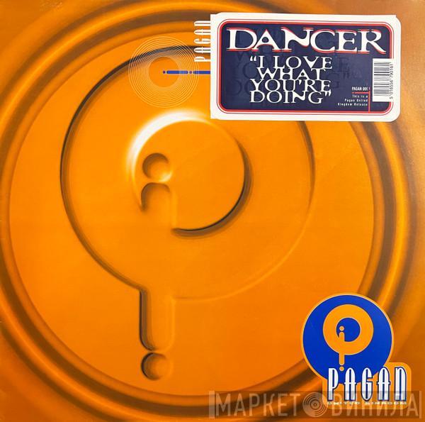 Dancer  - I Love What You're Doing