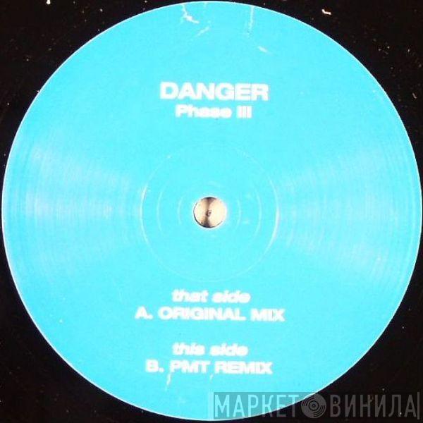 Danger - Phase III