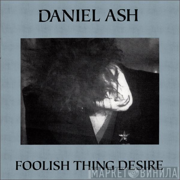  Daniel Ash  - Foolish Thing Desire