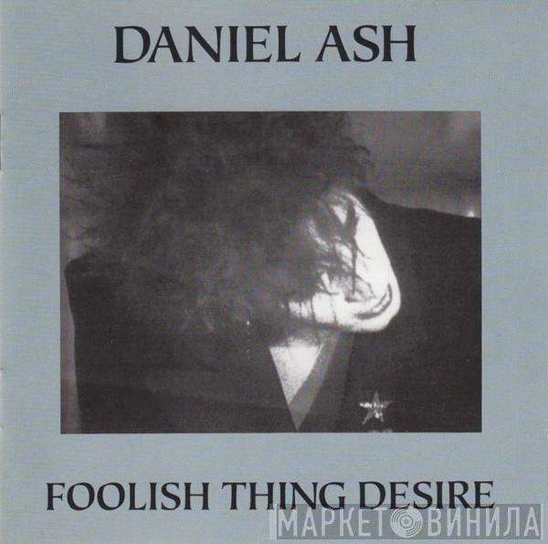  Daniel Ash  - Foolish Thing Desire