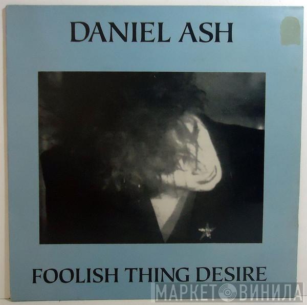  Daniel Ash  - Foolish Thing Desire