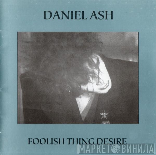  Daniel Ash  - Foolish Thing Desire
