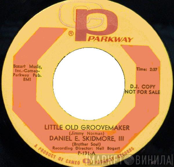 Daniel E. Skidmore, III (Brother Soul) - Little Old Groovemaker