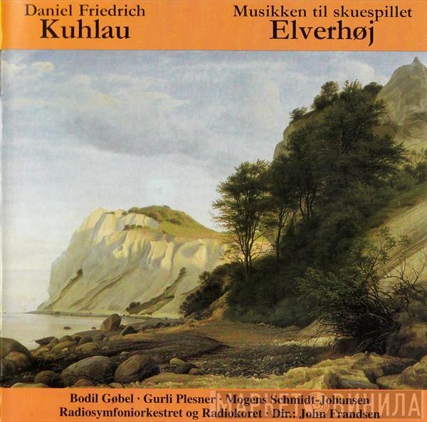 , Daniel Friedrich Rudolph Kuhlau • Bodil Gøbel • Gurli Plesner , Mogens Schmidt Johansen Og Danmarks Radios Symfoniorkester • Dir.: Radiokoret  John Frandsen  - Musikken Til Skuespillet Elverhøj
