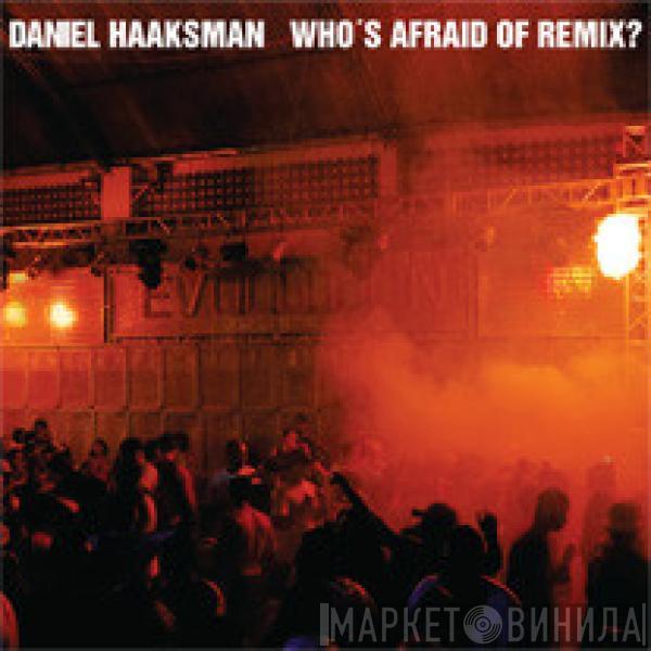 Daniel Haaksman - Who's Afraid Of Remix?
