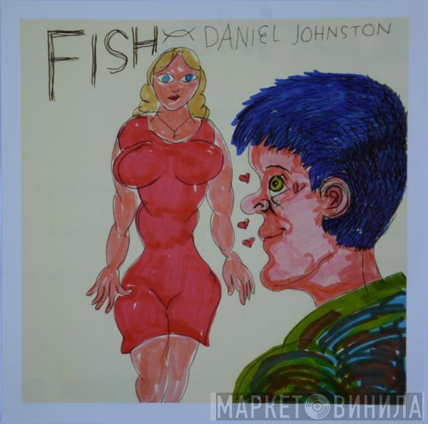  Daniel Johnston  - Fish