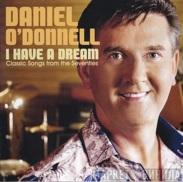 Daniel O'Donnell - I Have A Dream: Classic Songs From The Seventies