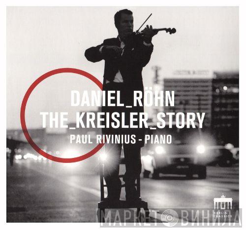 Daniel Röhn, Paul Rivinius, Fritz Kreisler - The Kreisler Story