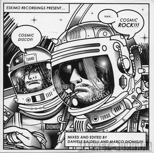 Daniele Baldelli, Marco Dionigi - Eskimo Recordings Present... Cosmic Disco ?! Nah... Cosmic Rock!!!