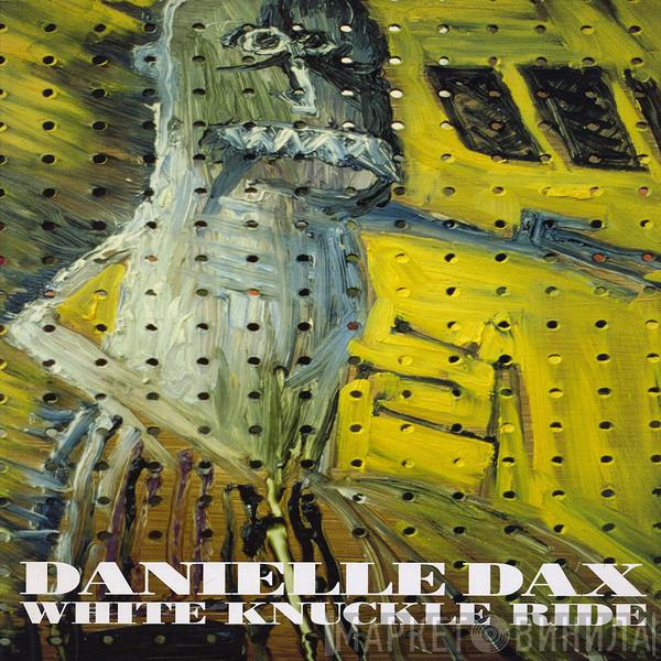 Danielle Dax - White Knuckle Ride