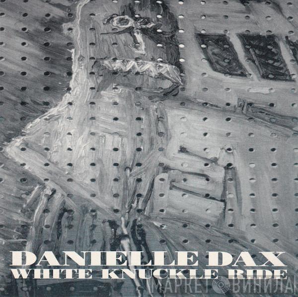Danielle Dax - White Knuckle Ride