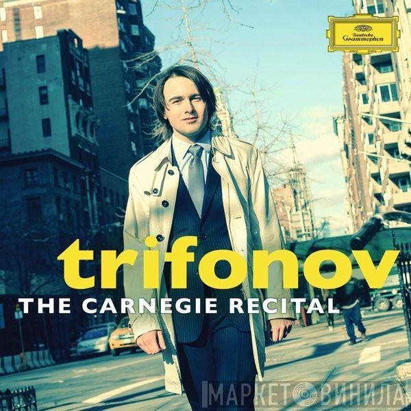  Daniil Trifonov  - The Carnegie Recital