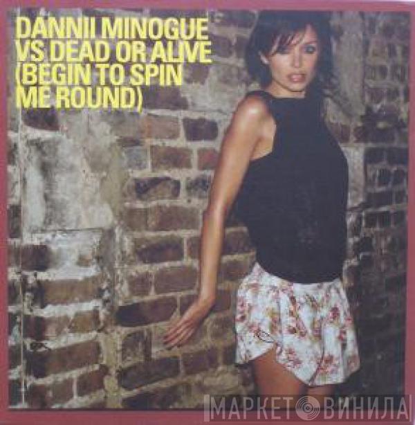 Dannii Minogue, Dead Or Alive - Begin To Spin Me Around