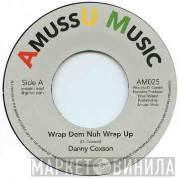 Danny Coxson - Wrap Dem Nuh Wrap Up / Nah Wrap Up