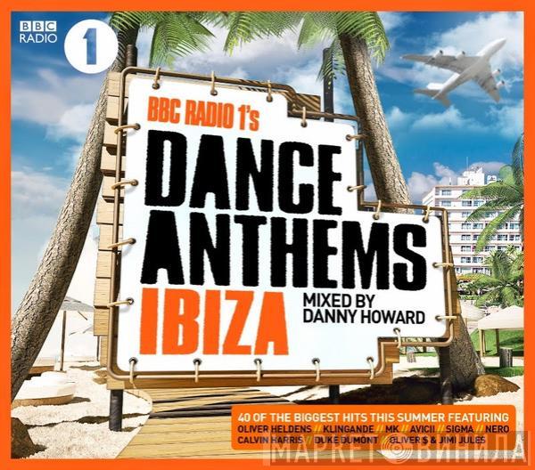 Danny Howard  - BBC Radio 1's Dance Anthems Ibiza