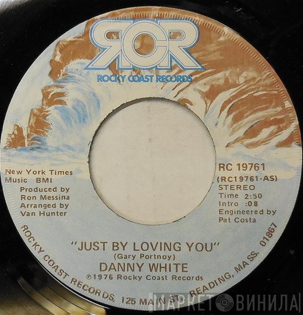 Danny White  - Just By Loving You