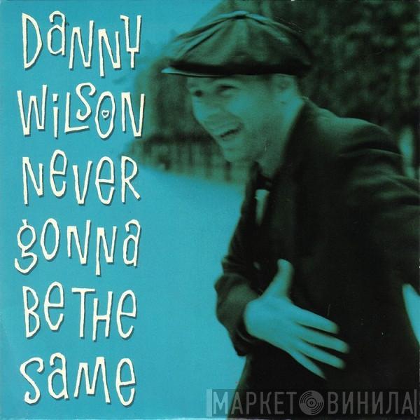 Danny Wilson  - Never Gonna Be The Same