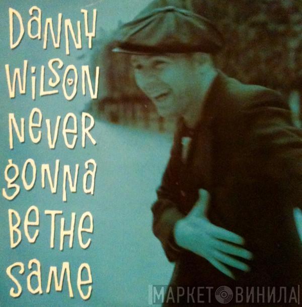 Danny Wilson  - Never Gonna Be The Same