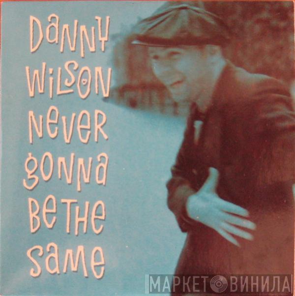 Danny Wilson  - Never Gonna Be The Same