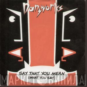 Dansworks - Say What You Mean What You Say