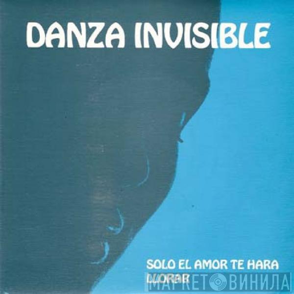 Danza Invisible - Solo El Amor Te Hará Llorar