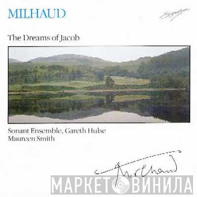 Darius Milhaud, Sonant Ensemble, Gareth Hulse, Maureen Smith  - The Dreams Of Jacob