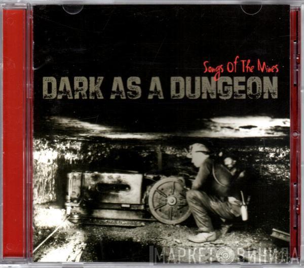  - Dark As A Dungeon (Songs Of The Mines)