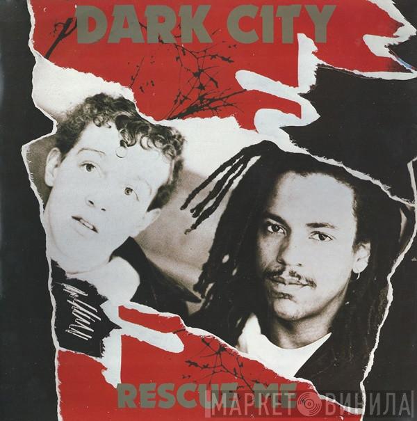 Dark City  - Rescue Me