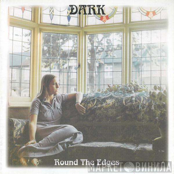 Dark  - Dark Round The Edges