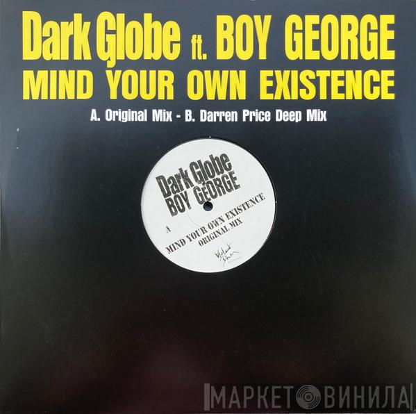 Dark Globe, Boy George - Mind Your Own Existence