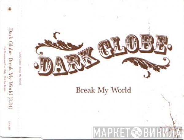 Dark Globe - Break My World