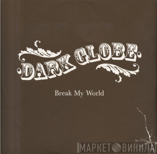 Dark Globe - Break My World