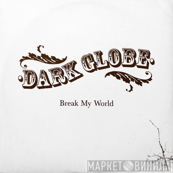 Dark Globe - Break My World