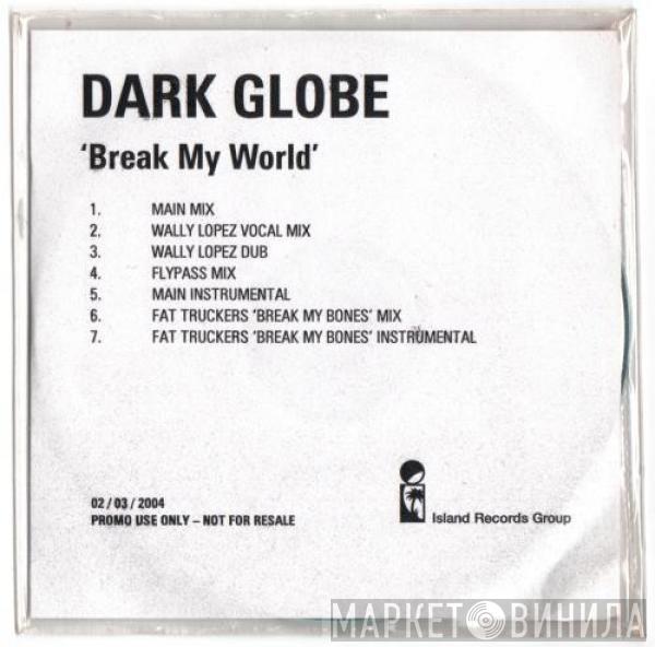  Dark Globe  - Break My World