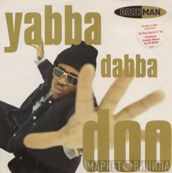 Darkman - Yabba Dabba Doo