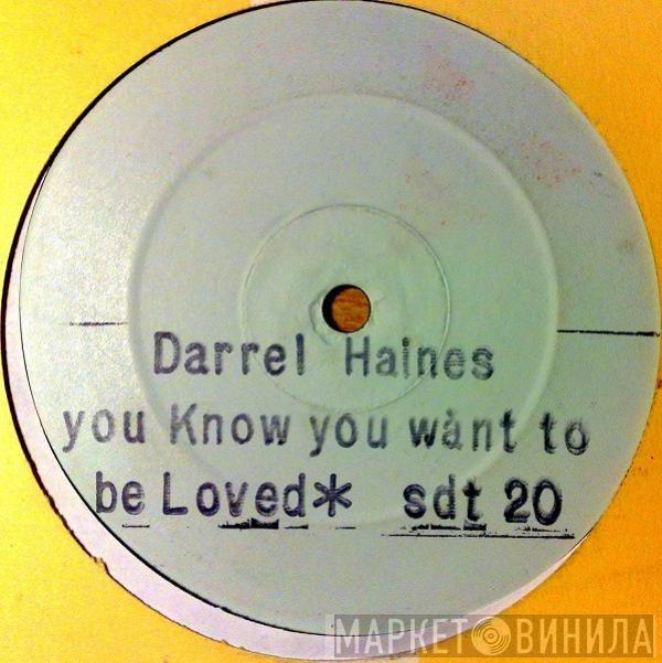 Darryl Haines - You Know You Want To Be Loved