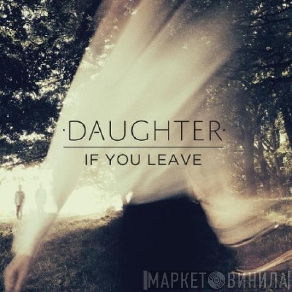  Daughter   - If You Leave