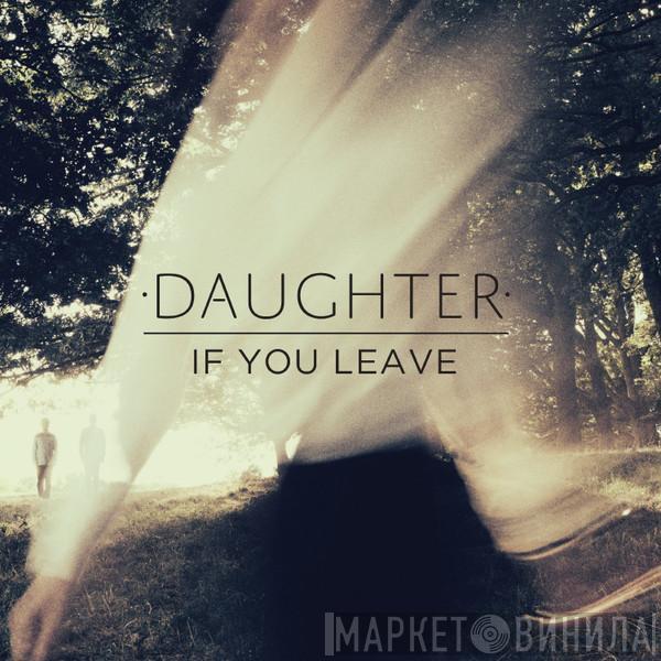  Daughter   - If You Leave