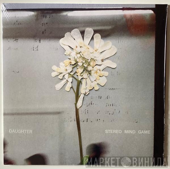 Daughter  - Stereo Mind Game