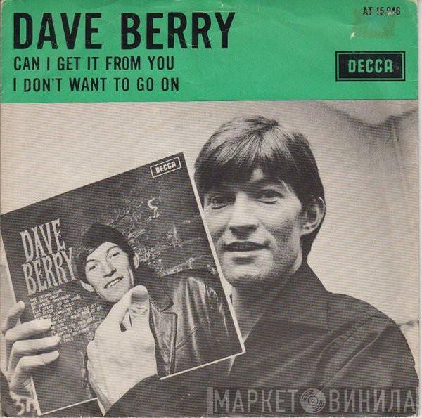 Dave Berry - Can I Get It From You / I Don't Want To Go On